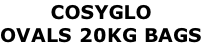 COSYGLO  OVALS 20KG BAGS