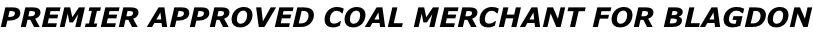 PREMIER APPROVED COAL MERCHANT FOR BLAGDON