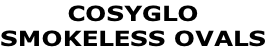COSYGLO SMOKELESS OVALS