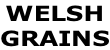 WELSH  GRAINS